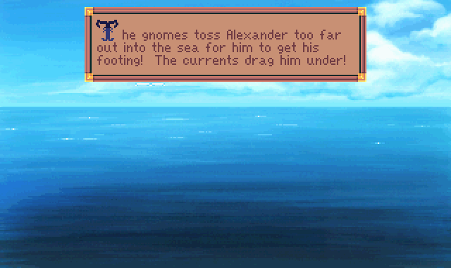 (message: The gnomes toss Alexander too far out into the sea for him to get his footing! The currents drag him under!)