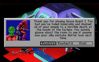 (still shot: A couple of Sariens. message: Thank you for playing Space Quest I. Too bad you've failed miserably and doomed all of your people to a horrible death at the hands of the Sariens. You quickly glance about the room to see if anyone saw your silly mistake. Better luck next time.)