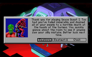 (still shot: A couple of Sariens. message: Thank you for playing Space Quest I. Too bad you've failed miserably and doomed all of your people to a horrible death at the hands of the Sariens. You quickly glance about the room to see if anyone saw your silly mistake. Better luck next time.)