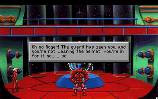 (message: Oh no Roger! The guard has seen you and you're not wearing the helmet! You're in for it now Wilco!)