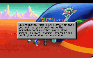 (message: Unfortunately, you AREN'T smarter than you look, so you'd best leave the incredibly complex robot parts alone before you hurt yourself. Too bad they don't give rebates to retrobates.)