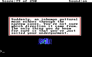 (message: Suddenly an inhuman guttural moan echoes through the narrow caves. You're not sure which direction it came from. The only thing you do know for sure is that you've just soiled your undergarment.)