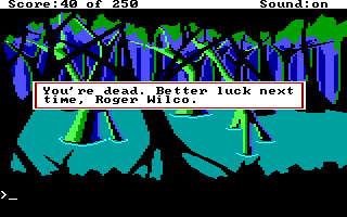 (message: You're dead. Better luck next time, Roger Wilco.)