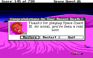 (still shot: Roger lying with his hair sticking out straight and a shocked expression on his face. title: Congratulations on Your Recent Death! message: Thanks for playing Space Quest III. As usual, you've been a real hoot.)