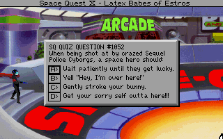 (message: SQ Quiz Question #1052 When being shot at by crazed Sequel Police Cyborgs, a space hero should: A: Wait patiently until they get lucky. B: Yell ''Hey, I'm over here!''. C: Gently stroke your bunny. D: Get your sorry self outta here!!!)