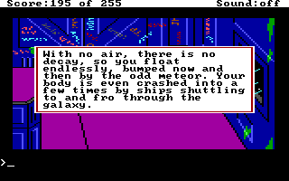 (message: With no air, there is no decay, so you float endlessly, bumped now and then by the odd meteor. Your body is even crashed into a few times by ships shuttling to and fro through the galaxy.)