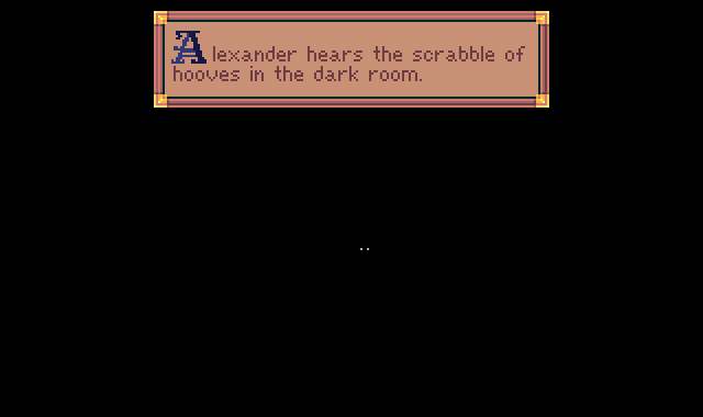 (message: Alexander hears the scrabble of hooves in the dark room.)