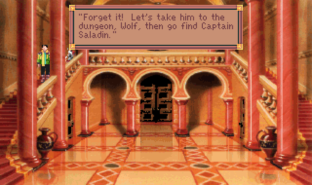 (Bay: Forget it! Let's take him to the dungeon, Wolf, then go find Captain Saladin.)