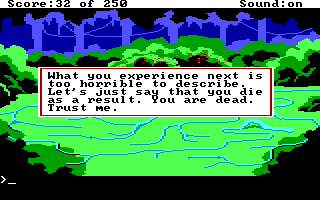 (message: What you experience next is too horrible to describe. Let's just say that you die as a result. You are dead. Trust me.)