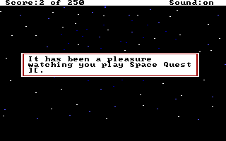 (message: It has been a pleasure watching you play Space Quest II.)
